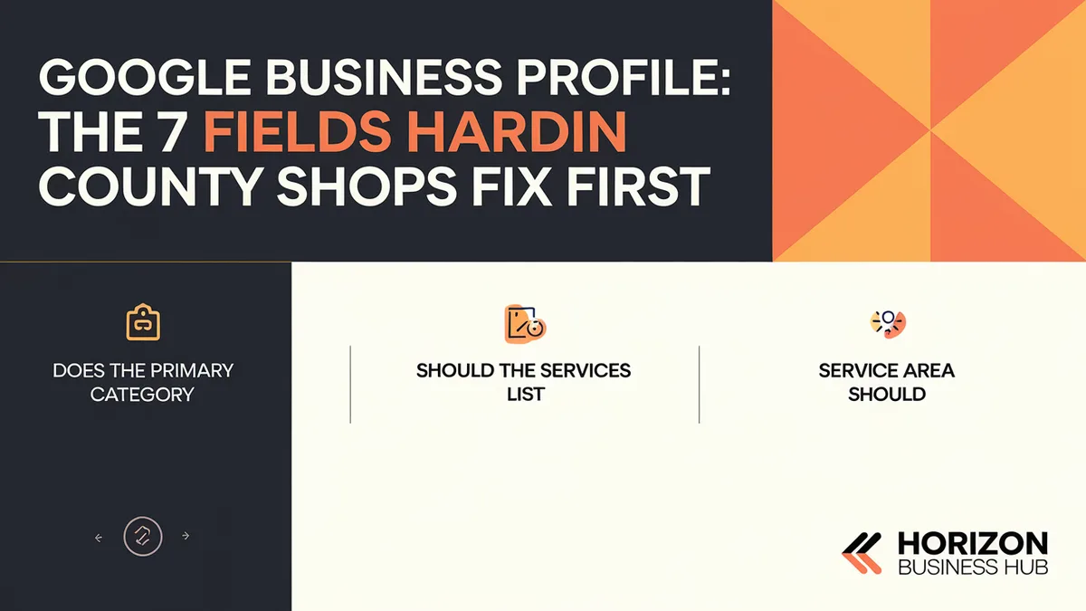 Google Business Profile: The 7 Fields Hardin County Shops Fix First